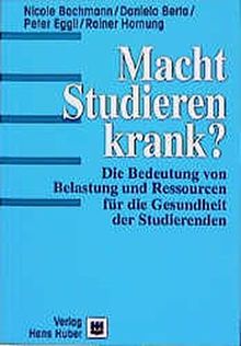 Macht Studieren krank?: Die Bedeutung von Belastung und Ressourcen für die Gesundheit der Studierenden