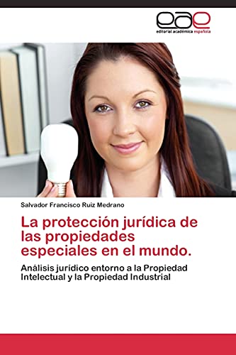La protección jurídica de las propiedades especiales en el mundo.: Análisis jurídico entorno a la Propiedad Intelectual y la Propiedad Industrial