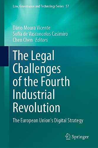 The Legal Challenges of the Fourth Industrial Revolution: The European Union's Digital Strategy (Law, Governance and Technology Series, 57, Band 57)