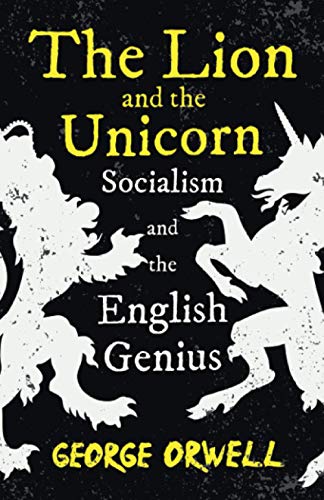 George Orwell The Lion And The Unicorn - Socialism And The English Genius, With The Introductory Essay 'Notes On Nationalism'
