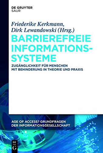 Barrierefreie Informationssysteme: Zugänglichkeit für Menschen mit Behinderung in Theorie und Praxis (Age of Access? Grundfragen der Informationsgesellschaft, Band 6)