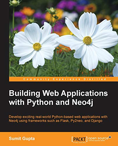 Building Web Applications with Python and Neo4j: Develop exciting real-world Python-based web applications with Neo4j using frameworks such as Flask, Py2neo, and Django (English Edition)