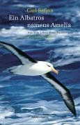 Ein Albatros namens Amelia. Aus dem Leben eines Sturmvogels