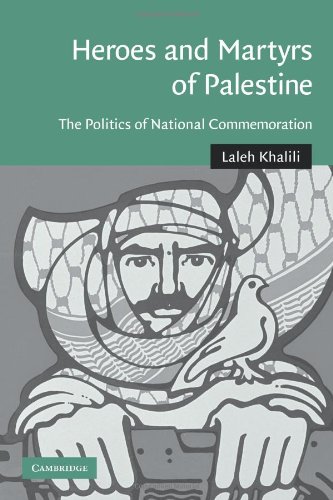 Laleh Khalili Heroes And Martyrs Of Palestine, The Politics Of National Commemoration (Cambridge Middle East Studies, Band 27)