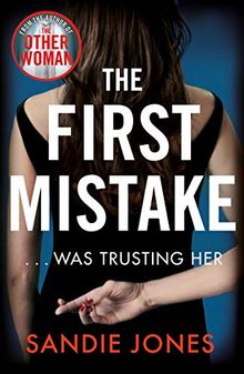 The First Mistake: A gripping psychological thriller about trust and lies from the author of The Other Woman