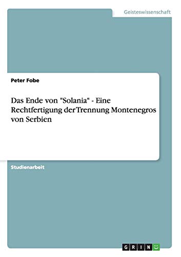 Das Ende von Solania - Eine Rechtfertigung der Trennung Montenegros von Serbien