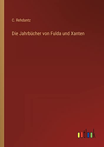 Die Jahrbücher von Fulda und Xanten