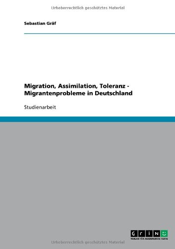 Migration, Assimilation, Toleranz - Migrantenprobleme in Deutschland