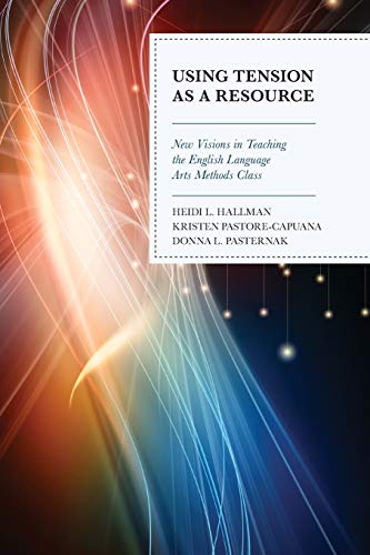 Using Tension as a Resource: New Visions in Teaching the English Language Arts Methods Class