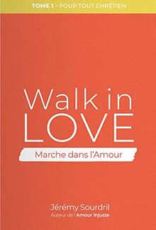 Walk in love. Vol. 1. Pour tout chrétien. Marche dans l'amour. Vol. 1. Pour tout chrétien