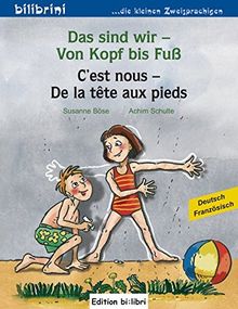 Das sind wir - Von Kopf bis Fuß: Kinderbuch Deutsch-Französisch