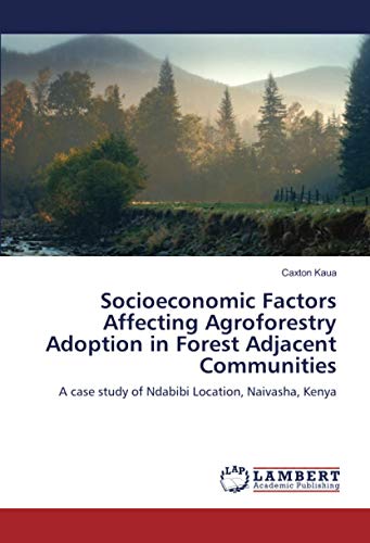 Socioeconomic Factors Affecting Agroforestry Adoption in Forest Adjacent Communities: A case study of Ndabibi Location, Naivasha, Kenya