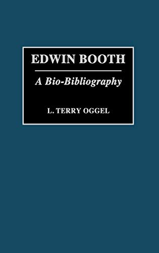 Edwin Booth: A Bio-Bibliography (Bio-bibliographies in the Performing Arts)