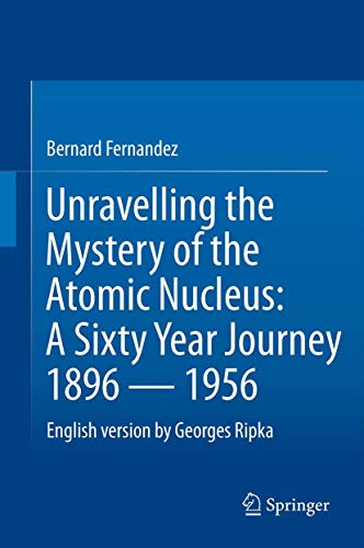 Unravelling the Mystery of the Atomic Nucleus: A Sixty Year Journey 1896 — 1956
