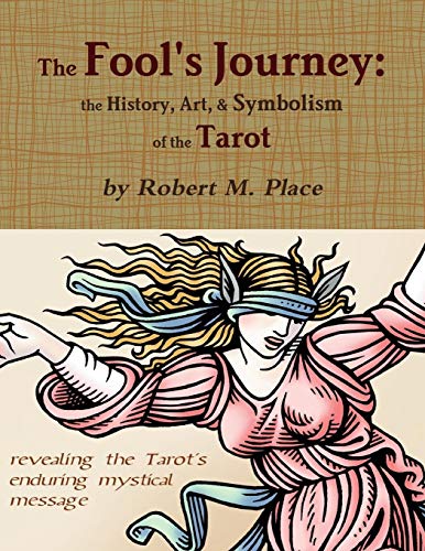 Place, Robert M. The Fool's Journey, The History, Art, & Symbolism Of The Tarot