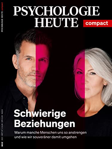Psychologie Heute Compact 67: Schwierige Beziehungen: Warum manche Menschen uns so anstrengen und wie wir souverän damit umgehen