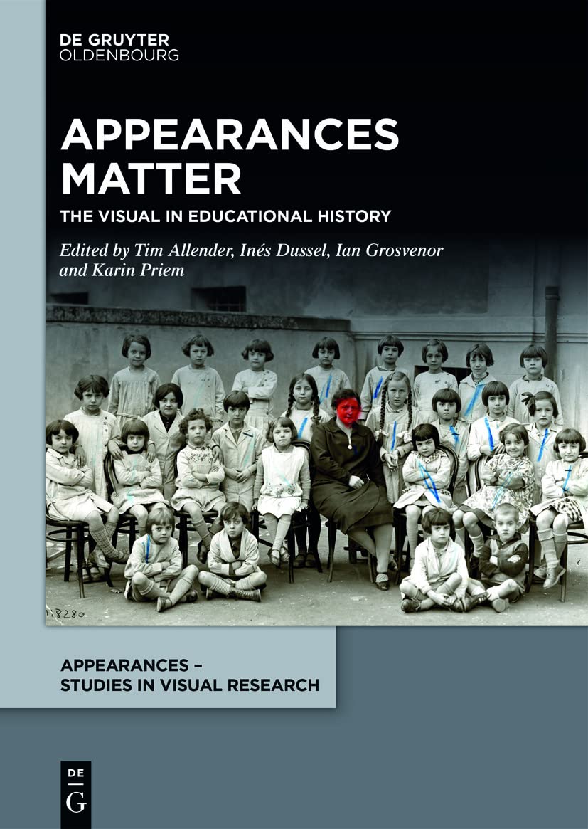 Appearances Matter: The Visual in Educational History (Appearances – Studies in Visual Research, 2)