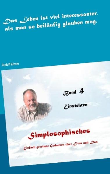 Simplosophisches 4: Einfach gereimte Gedanken über Dies und Das