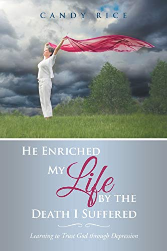 He Enriched My Life by the Death I Suffered: Learning to Trust God through Depression