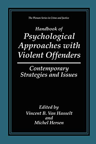 Handbook of Psychological Approaches with Violent Offenders: Contemporary Strategies and Issues (The Plenum Series in Crime and Justice)