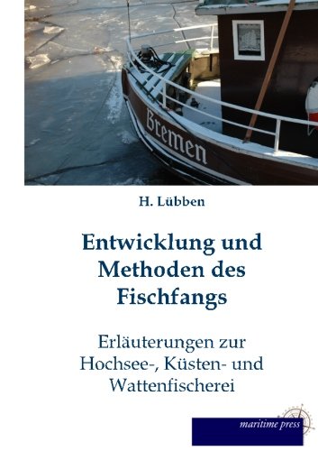 Entwicklung und Methoden des Fischfangs: Erläuterungen zur Hochsee-, Küsten- und Wattenfischerei