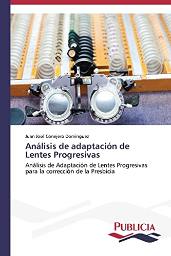Análisis de adaptación de Lentes Progresivas: Análisis de Adaptación de Lentes Progresivas para la corrección de la Presbicia