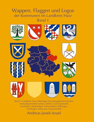 Wappen, Flaggen und Logos der Kommunen im Landkreis Harz Band 1: Landkreis Harz, Ehemalige Verwaltungsgemeinschaften, Verbandsgemeinde Vorharz ... Nienhagen, Selke-Aue, Hausneindorf)