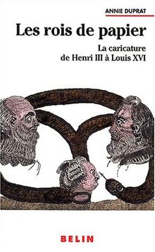 Les rois de papier : la caricature de Henri III à Louis XVI
