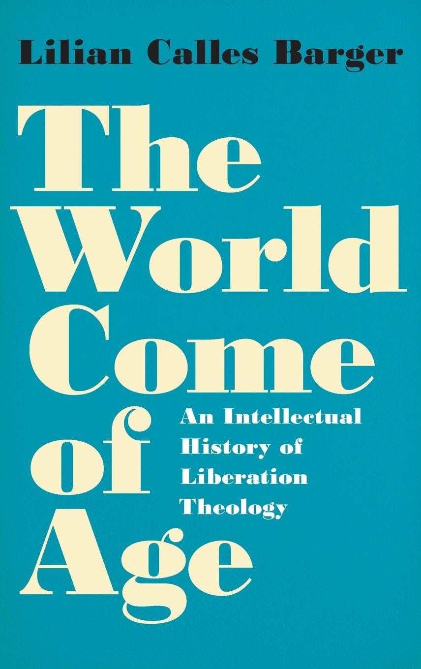 World Come of Age: An Intellectual History of Liberation Theology
