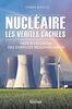 Nucléaire : les vérités cachées: Face à l'illusion des énergies renouvelables