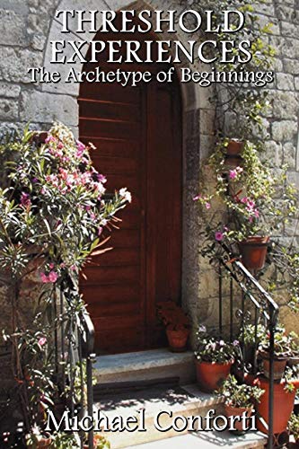 Michael Conforti Threshold Experiences, The Archetype Of Beginnings