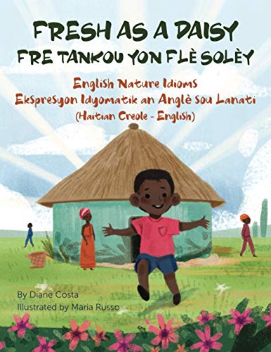 Fresh As a Daisy - English Nature Idioms (Haitian Creole-English): Fre Tankou Yon Flè Solèy (Language Lizard Bilingual Idioms)