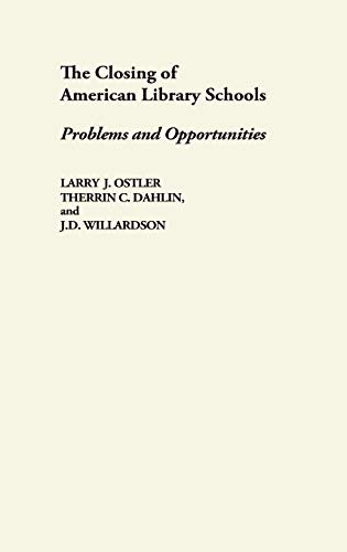 The Closing of American Library Schools: Problems and Opportunities (Contributions in Librarianship & Information Science)