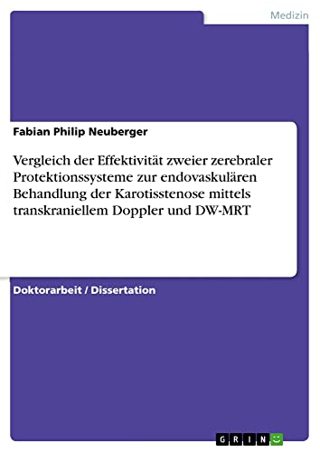 Vergleich der Effektivität zweier zerebraler Protektionssysteme zur endovaskulären Behandlung der Karotisstenose mittels transkraniellem Doppler und DW-MRT: Dissertationsschrift