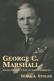 George C. Marshall : Soldat-Homme d’État du Siècle Américain