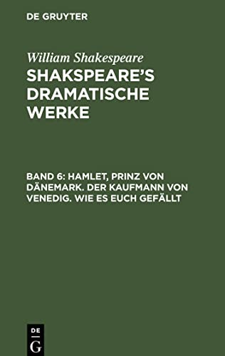 Shakspeare¿s dramatische Werke, Band 6, Hamlet, Prinz von Dänemark. Der Kaufmann von Venedig. Wie es euch gefällt