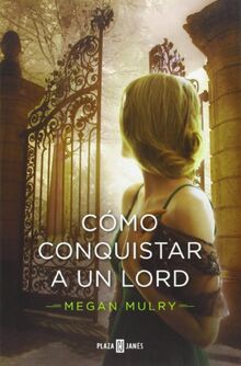 Cómo conquistar a un lord (NARRATIVA FEMENINA, Band 1095)