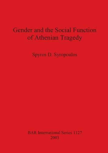 Gender and the Social Function of Athenian Tragedy (BAR International Series, Band 1127)