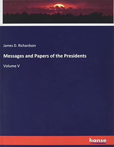 Messages and Papers of the Presidents: Volume V