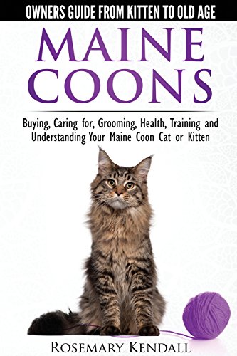 Rosemary Kendall Maine Coon Cats - The Owners Guide From Kitten To Old Age - Buying, Caring For, Grooming, Health, Training, And Understanding Your Maine Coon