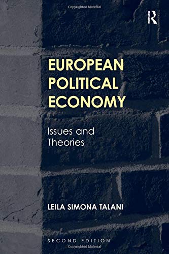 European Political Economy: Issues and Theories: Issues and Theories. Leila Simona Talani