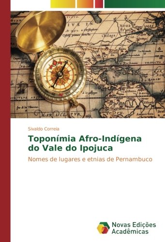 Toponímia Afro-Indígena do Vale do Ipojuca: Nomes de lugares e etnias de Pernambuco