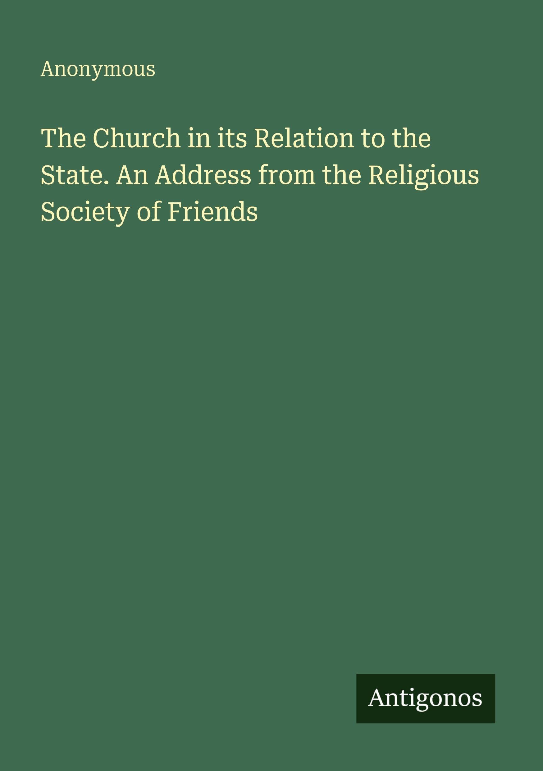The Church in its Relation to the State. An Address from the Religious Society of Friends