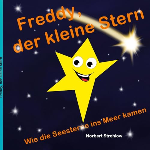 Freddy, der kleine Stern: Wie die Seesterne ins Meer kamen (Freddys unfreiwillige Abenteuer)