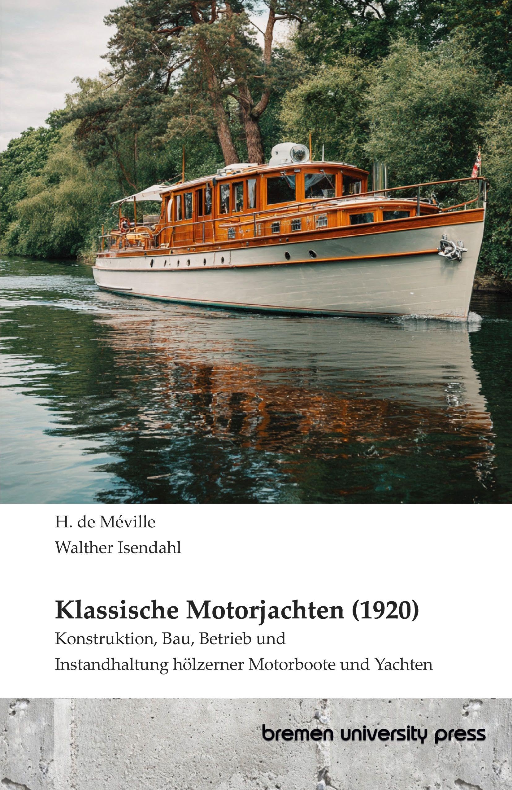 Klassische Motorjachten (1920): Konstruktion, Bau, Betrieb und Instandhaltung hölzerner Motorboote und Yachten