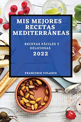 MIS MEJORES RECETAS MEDITERRÁNEAS 2022: RECETAS FÁCILES Y DELICIOSAS