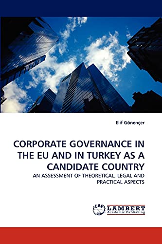 CORPORATE GOVERNANCE IN THE EU AND IN TURKEY AS A CANDIDATE COUNTRY: AN ASSESSMENT OF THEORETICAL, LEGAL AND PRACTICAL ASPECTS