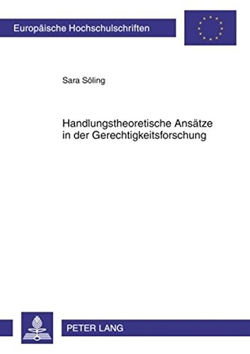 Handlungstheoretische Ansätze in der Gerechtigkeitsforschung (Europäische Hochschulschriften - Reihe XXII)