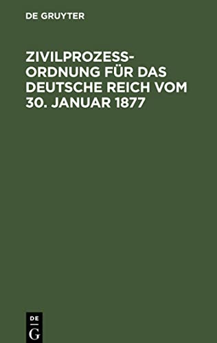Zivilprozeßordnung für das Deutsche Reich vom 30. Januar 1877: In der Fassung der Bekanntmachung vom 20. Mai 1898 mit den Abänderungen der RG. vom 5. ... 1909 und 22. Mai 1910; mit 16 Nebengesetzen