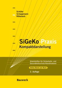 SiGeKo-Praxis: Kompaktdarstellung.  Arbeitshilfen für Sicherheits- und Gesundheitsschutz-Koordinatoren.